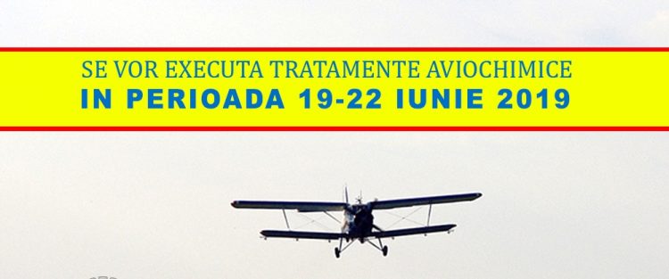 ÎN PERIOADA 19-22 IUNIE 2019 SE VOR EXECUTA TRATAMENTE AVIOCHIMICE , DE COMBATERE A DĂUNATORILOR