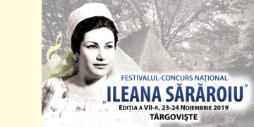 EDIȚIA A VII-A FESTIVALULUI – CONCURS NAȚIONAL ”ILEANA SĂRĂROIU” SE VA DESFĂȘURA ÎN PERIOADA 23 – 24 NOIEMBRIE 2019, LA CASA TINERETULUI DIN TÂRGOVIȘTE