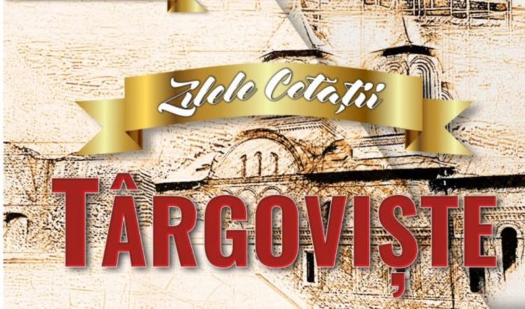 Zilele Cetății Târgoviște vor fi organizate în perioada 5-8 septembrie 2020!
