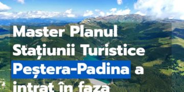 Master Planul stațiunii turistice Peștera-Padina a intrat în faza dezbaterii tehnice!