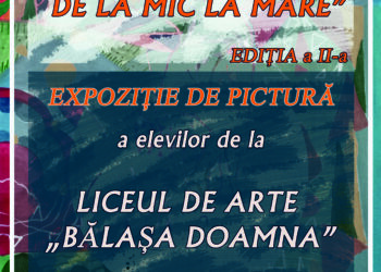 Artiști în devenire CREATIVITATE DE LA MIC LA MARE Expoziţia de pictură a elevilor  Liceului de Arte „Bălașa Doamna” din Târgovișe