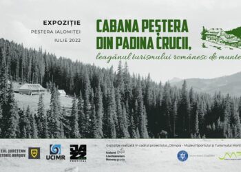 EXPOZIȚIE DE ISTORIE”CABANA PEȘTERA DIN PADINA CRUCII”, 1-3 IULIE, ÎN PEȘTERA IALOMIȚEI