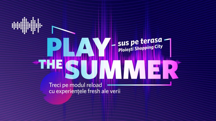 Play the Summer pe terasa Ploiești Shopping City și treci pe modul reload cu experiențe fresh