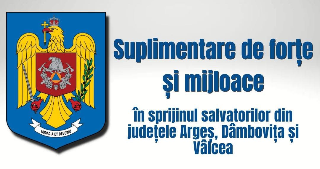 Averse torențiale și risc major: IGSU a suplimentat tehnica de intervenție în Dâmbovița, Argeș și Vâlcea