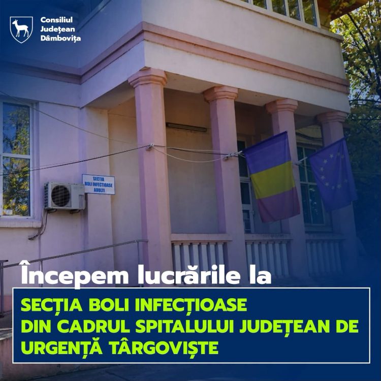 Președintele Consiliului Județean Dâmbovița, Corneliu Ștefan: Încep lucrările de modernizare a Secției de Boli Infecțioase din cadrul Spitalului Județean de Urgență Târgoviște